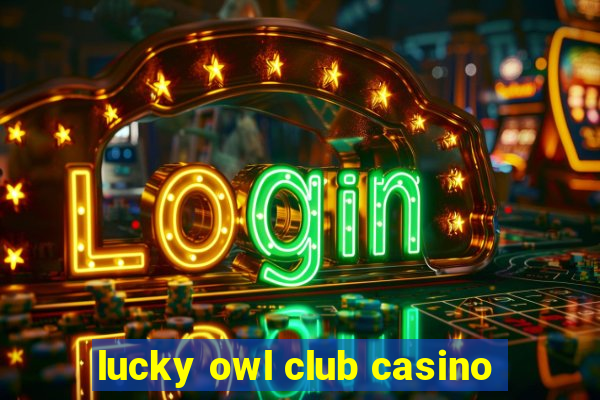 lucky owl club casino